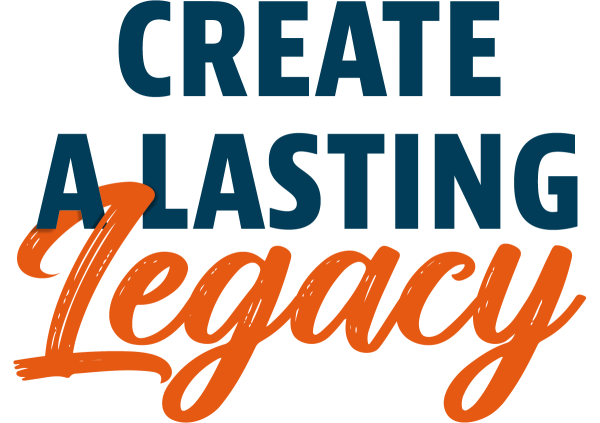 create a lasting Legacy